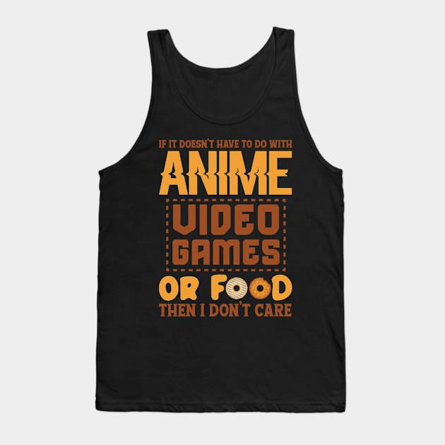 If It Doesn't Have To Do With Anime , Video Games Or Food Then I Don't  Care Tank Top by busines_night